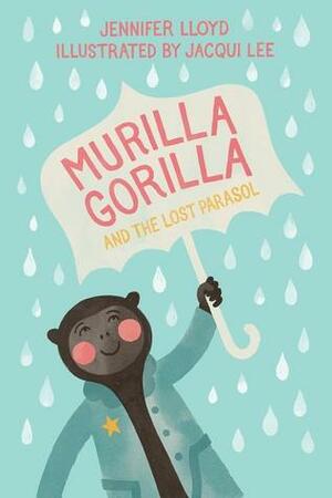 Murilla Gorilla and the Lost Parasol by Jennifer Lloyd, Jacqui Lee