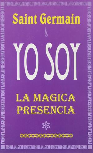 Yo Soy La Magica Presencia/ I Am The Magical Presence by Comte de Saint-Germain