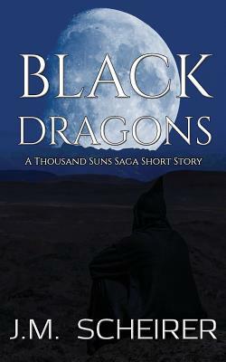 Black Dragons: A Thousand Suns Saga Short Story by J. M. Scheirer