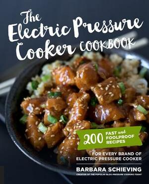 The Electric Pressure Cooker Cookbook: 200 Fast and Foolproof Recipes for Every Brand of Electric Pressure Cooker by Barbara Schieving