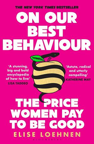 On Our Best Behaviour: The Price Women Pay to Be Good by Elise Loehnen