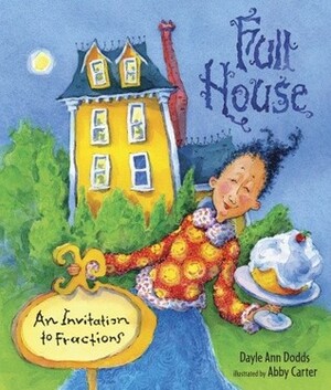 Full House: An Invitation to Fractions by Dayle Ann Dodds, Abby Carter