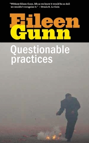 Questionable Practices: Stories by Eileen Gunn
