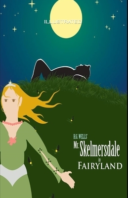 Mr. Skelmersdale in Fairyland Illustrated by H.G. Wells