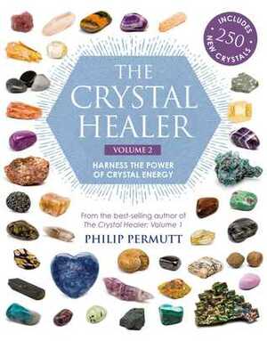 The Crystal Healer: Volume 2: Harness the power of crystal energy. Includes 250 new crystals by Philip Permutt