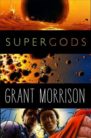 Supergods: What Masked Vigilantes, Miraculous Mutants, and a Sun God from Smallville Can Teach Us About Being Human by Grant Morrison