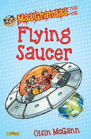 Mad Grandad and the Flying Saucer by Oisín McGann