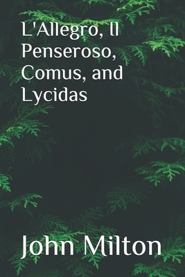 L'Allegro, Il Penseroso, Comus, and Lycidas by John Milton