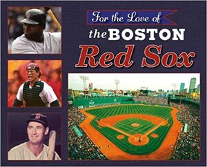 For the Love of the Boston Red Sox by Saul Wisnia
