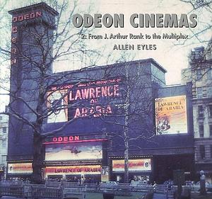 Odeon Cinemas 2: From J. Arthur Rank to the Multiplex by Allen Eyles