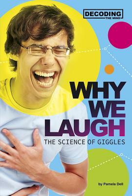 Why We Laugh: The Science of Giggles by Pamela Dell