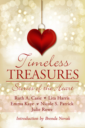 Timeless Treasures: Stories of the Heart by Lita Harris, Ruth A. Casie, Brenda Novak, Julie Rowe, Nicole S. Patrick, Emma Kaye