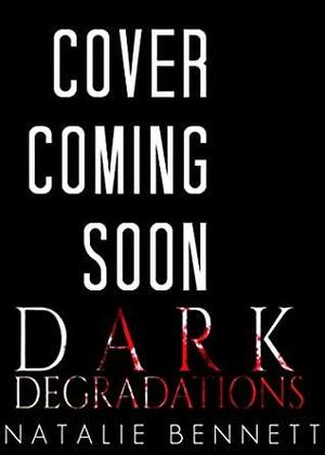 Dark Degradations by Natalie Bennett
