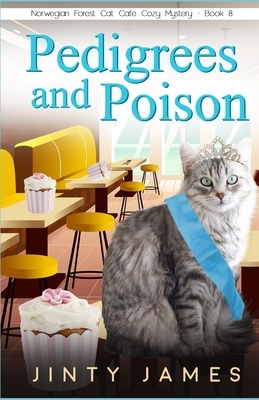 Pedigrees and Poison: A Norwegian Forest Cat Café Cozy Mystery by Jinty James