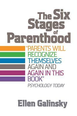 The Six Stages of Parenthood by Ellen Galinsky