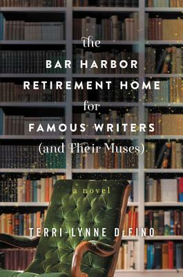 The Bar Harbor Retirement Home for Famous Writers (and Their Muses) by Terri-Lynne DeFino