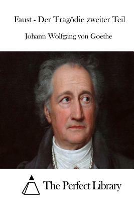 Faust - Der Tragödie zweiter Teil by Johann Wolfgang von Goethe