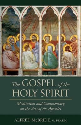 The Gospel of the Holy Spirit: Meditations and Commentary on the Acts of the Apostles by Alfred McBride