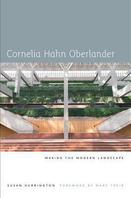 Cornelia Hahn Oberlander: Making the Modern Landscape by Marc Treib, Susan Herrington