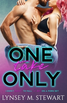 One Take Only by Lynsey M. Stewart