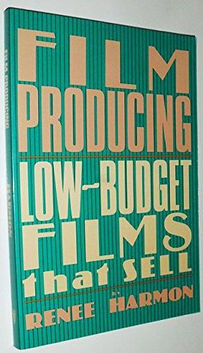 Film Producing: Low Budget Films that Sell by Renee Harmon