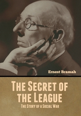 The Secret of the League: The Story of a Social War by Ernest Bramah