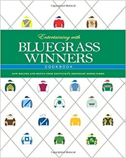 Entertaining with Bluegrass Winners Cookbook: New Recipes and Menus from Kentucky's Legendary Horse Farms by Edward L. Bowen