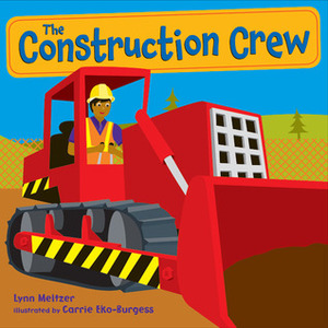 The Construction Crew by Carrie Eko-Burgess, Lynn Meltzer