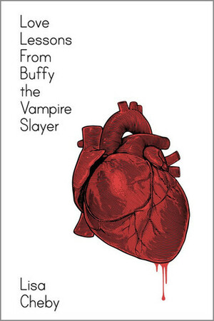 Love Lessons From Buffy the Vampire Slayer by Lisa Eve Cheby