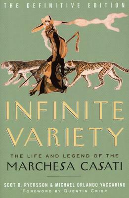Infinite Variety: The Life and Legend of the Marchesa Casati by Quentin Crisp, Scot D. Ryersson, Michael Orlando Yaccarino