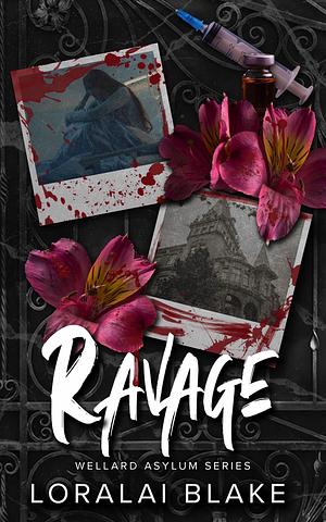 Ravage : The Wellard Asylum Series by Loralai Blake