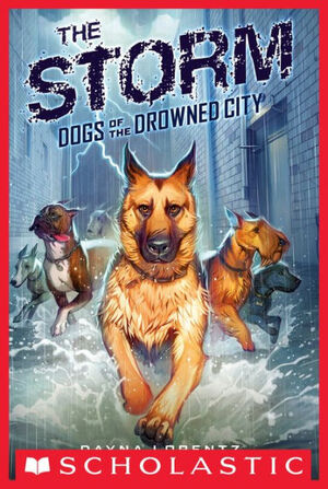 Dogs of the Drowned City #1: The Storm by Dayna Lorentz