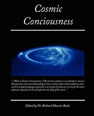 Cosmic Conciousness by Richard Maurice Bucke