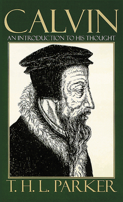 Calvin: an Intro to His Thought by T. H. L. Parker