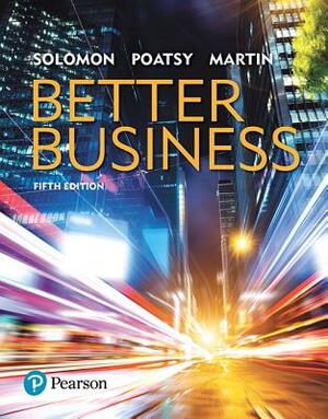 Better Business by Michael Solomon, Kendall Martin, Mary Anne Poatsy