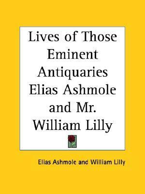 Lives of Those Eminent Antiquaries Elias Ashmole and Mr. William Lilly by Charles Burman, Thomas Davies, Elias Ashmole, William Lilly