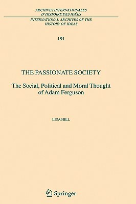 The Passionate Society: The Social, Political and Moral Thought of Adam Ferguson by Lisa Hill