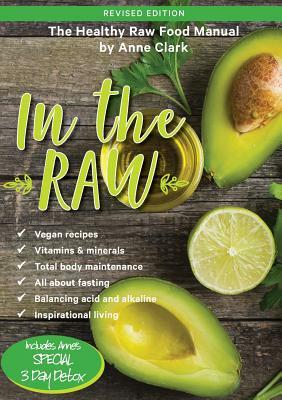 In the Raw: The healthy raw food manual by Anne Clark
