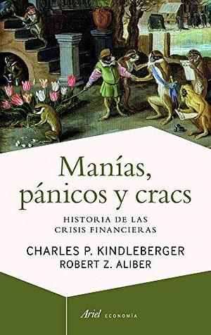 Manías, pánicos y cracs: Historia de las crisis financieras by Robert Z., Charles P. Kindleberger, Charles P. Kindleberger, P. Aliber