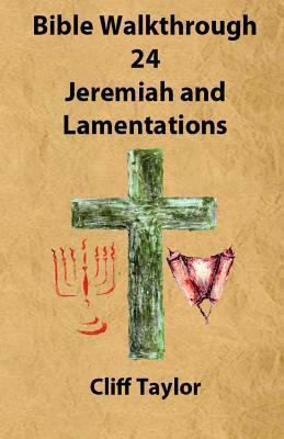 Bible Walkthrough - 24 - Jeremiah and lamentations by Cliff Taylor