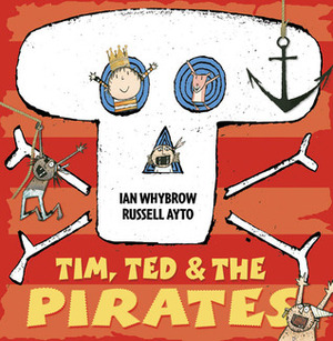 Tim, Ted & the Pirates by Russell Ayto, Ian Whybrow