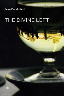 The Divine Left: A Chronicle of the Years 1977-1984 by Jean Baudrillard, Jean-Louis Violeau, David L. Sweet
