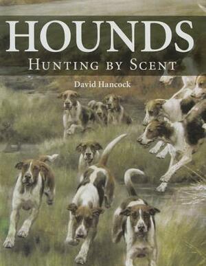 Hounds: Hunting by Scent by David Hancock