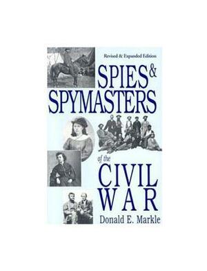 Spies and Spymasters of the Civil War by Donald Markle