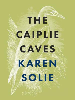 The Caiplie Caves by Karen Solie