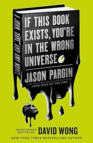 If This Book Exists, You're in the Wrong Universe by Jason Pargin, David Wong