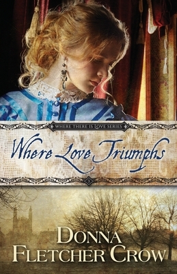 Where Love Triumphs by Donna Fletcher Crow