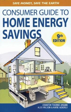 Consumer Guide to Home Energy Savings: Save Money, Save the Earth by Alex Wilson, Jennifer Thorne Amann