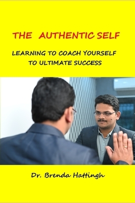 The Authentic Self. Learning to coach your self to ultimate success by Brenda Hattingh