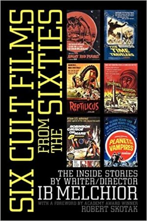 Six Cult Films From The Sixties by Robert Skotak, Ib Melchior